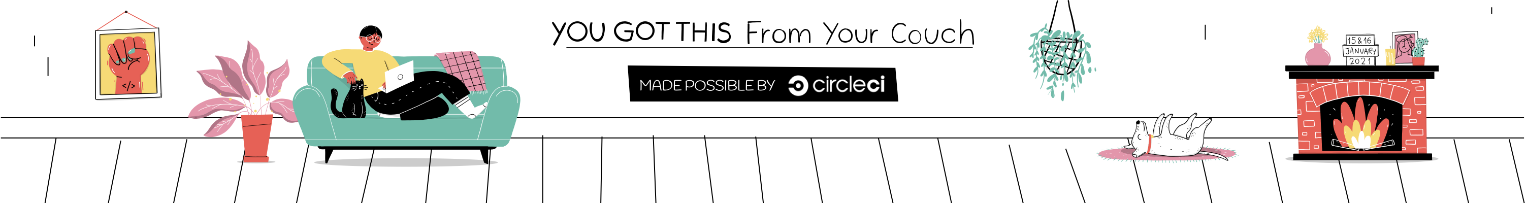 You Got This From Home Made Possible By CircleCI. January 15 & 16 2021.